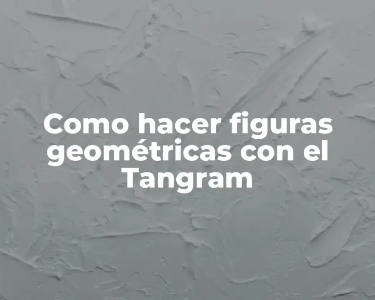 Como hacer figuras geométricas con el Tangram