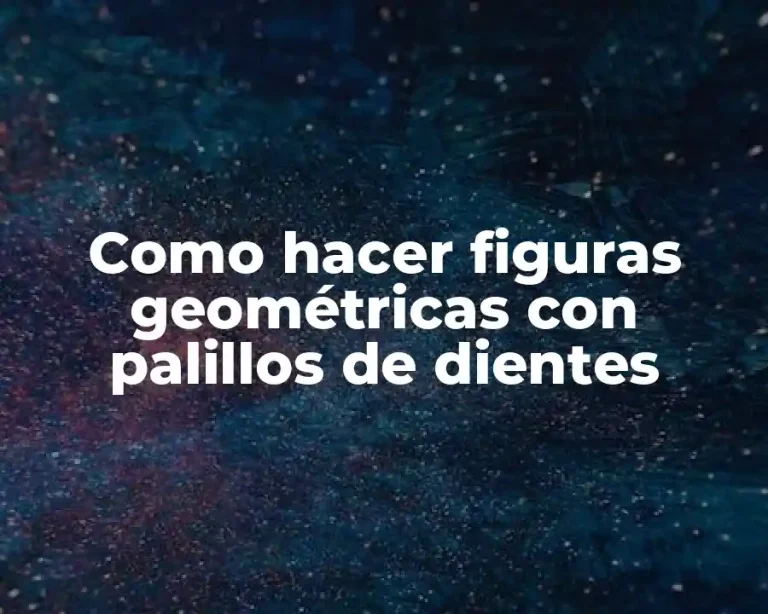 Como hacer figuras geométricas con palillos de dientes