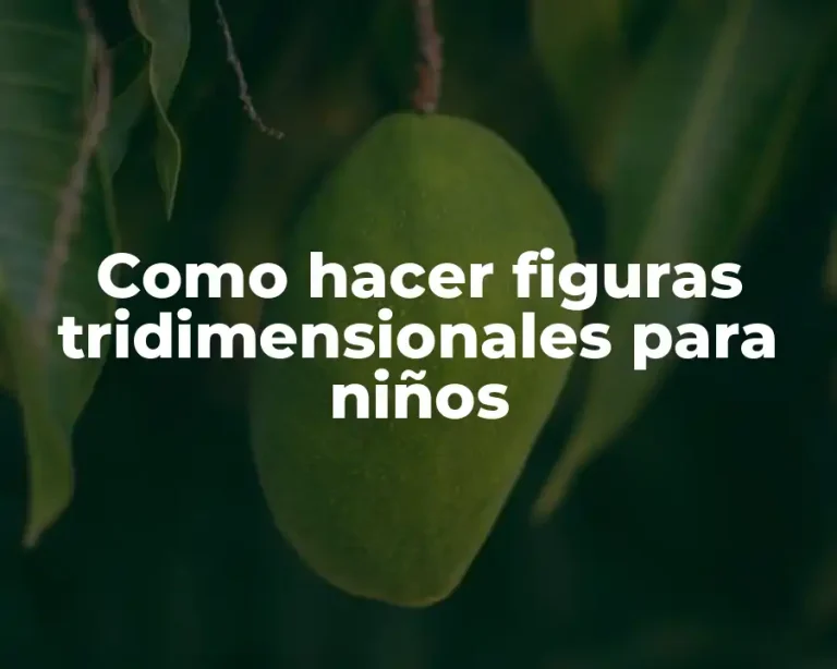 Como hacer figuras tridimensionales para niños