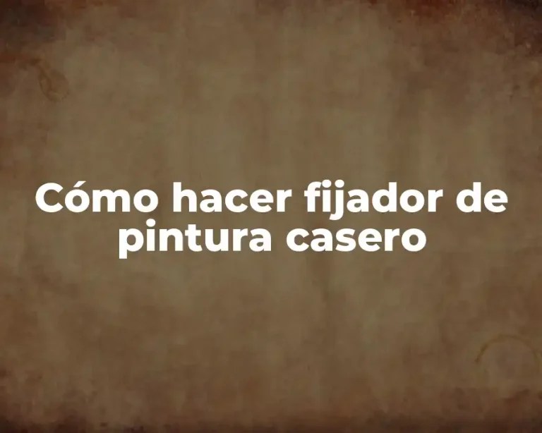 Cómo hacer fijador de pintura casero
