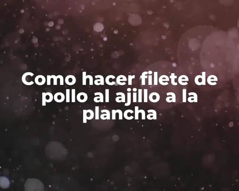 Como hacer filete de pollo al ajillo a la plancha