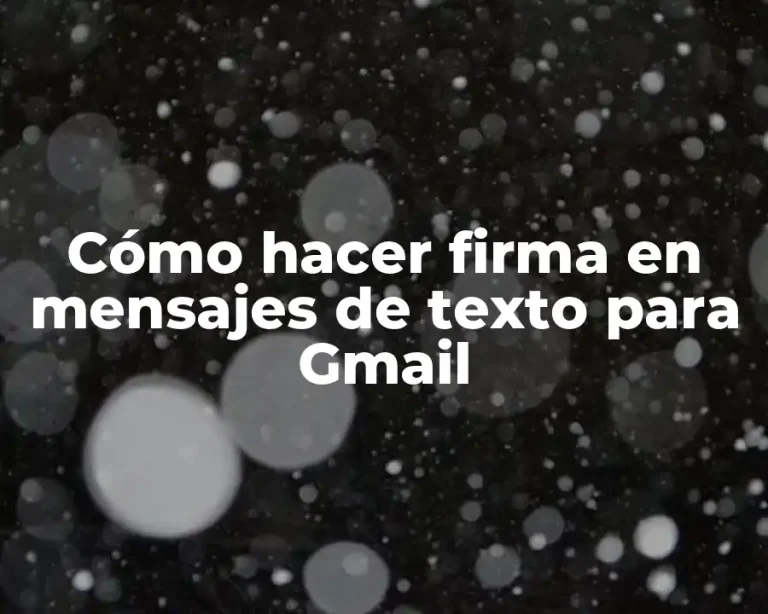 Cómo hacer firma en mensajes de texto para Gmail