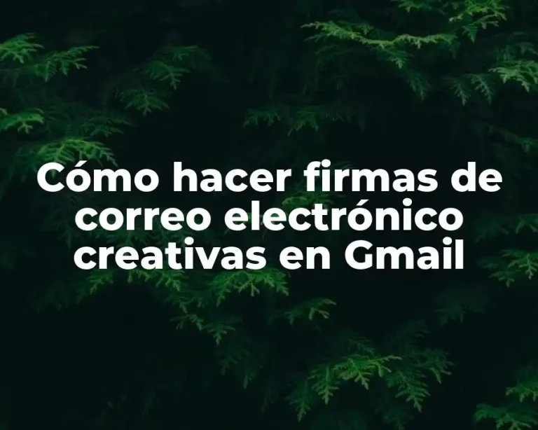 Cómo hacer firmas de correo electrónico creativas en Gmail