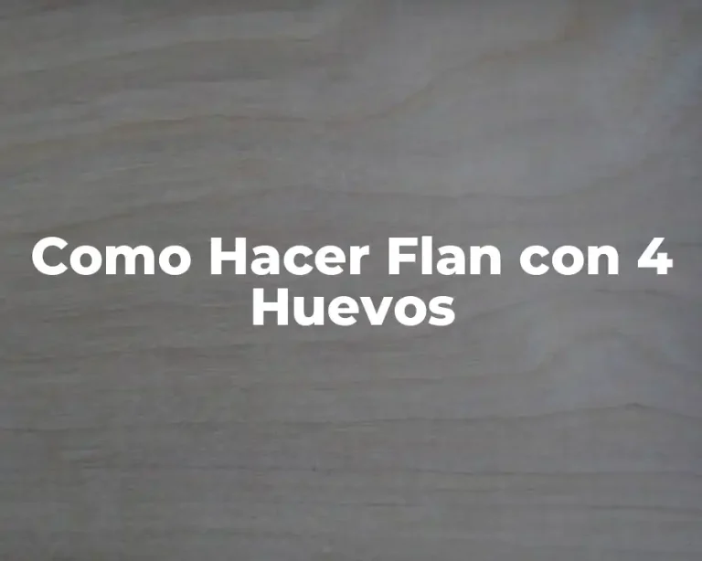 Como Hacer Flan con 4 Huevos