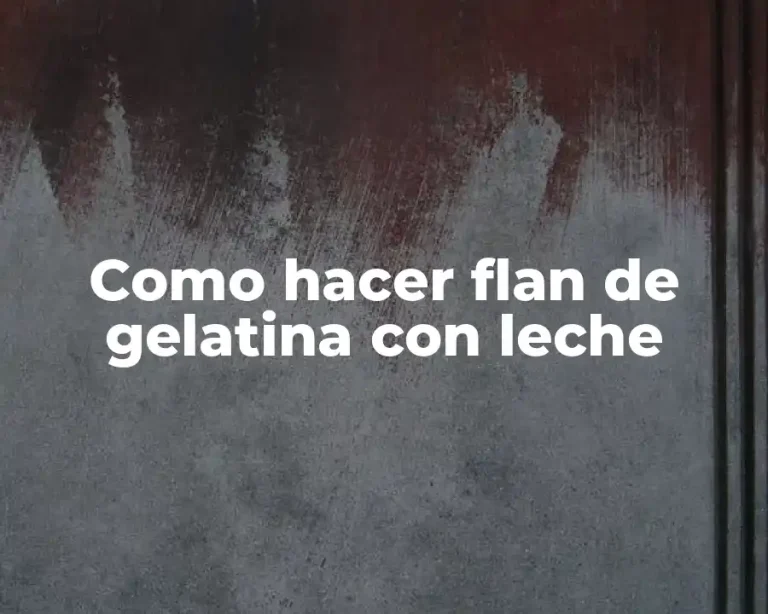 Como hacer flan de gelatina con leche