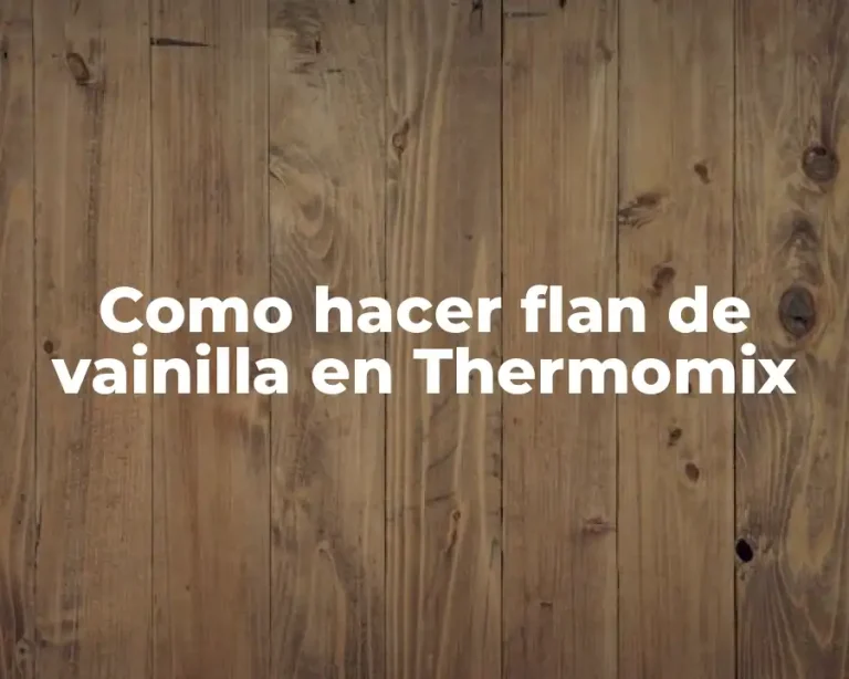 Como hacer flan de vainilla en Thermomix