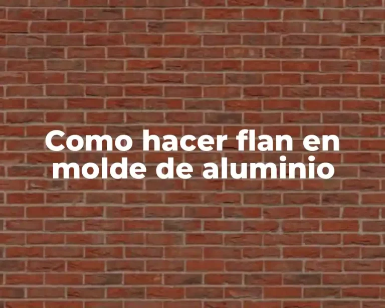 Como hacer flan en molde de aluminio