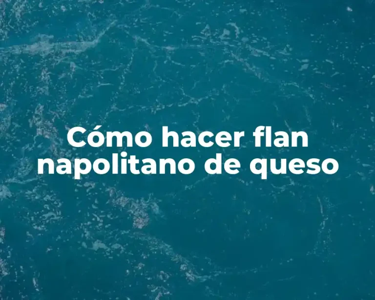 Cómo hacer flan napolitano de queso