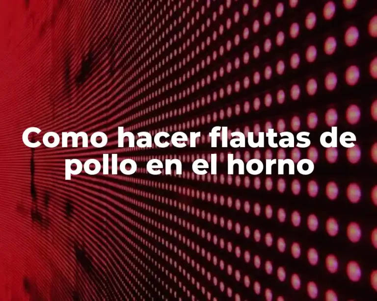 Como hacer flautas de pollo en el horno