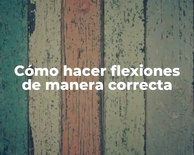 Cómo hacer flexiones de manera correcta