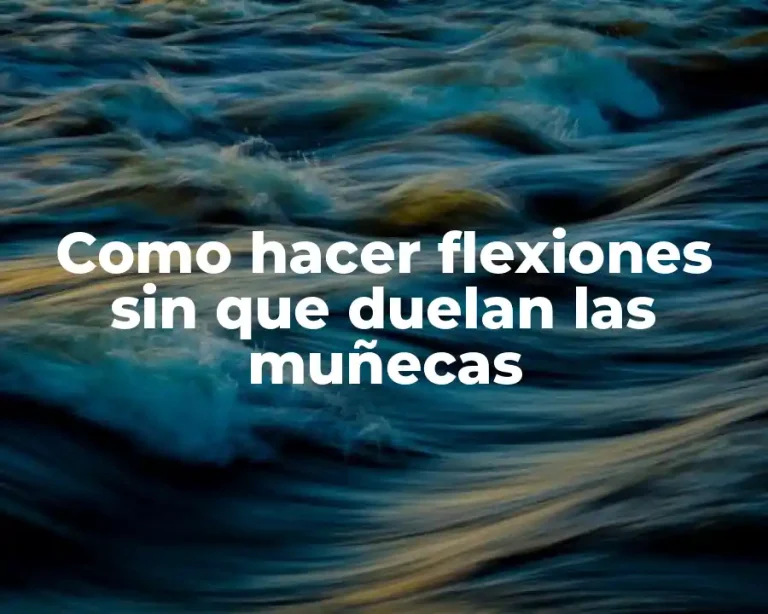 Como hacer flexiones sin que duelan las muñecas