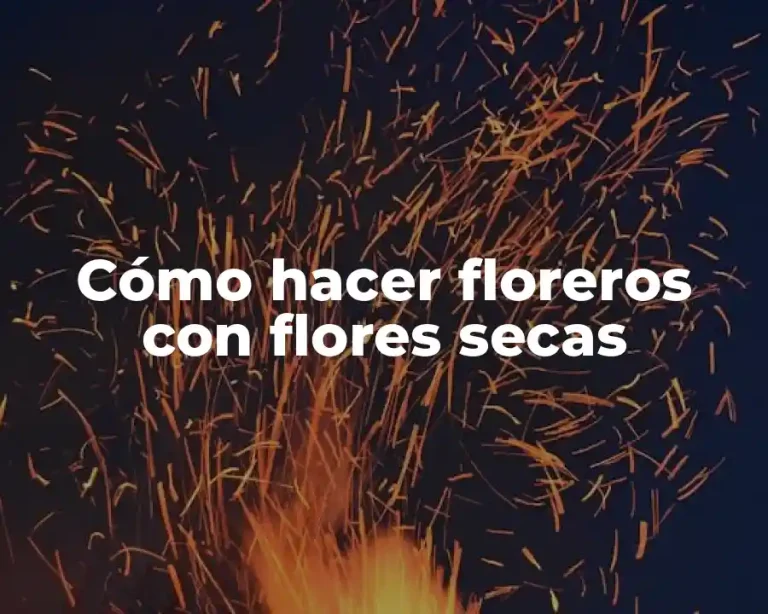 Cómo hacer floreros con flores secas
