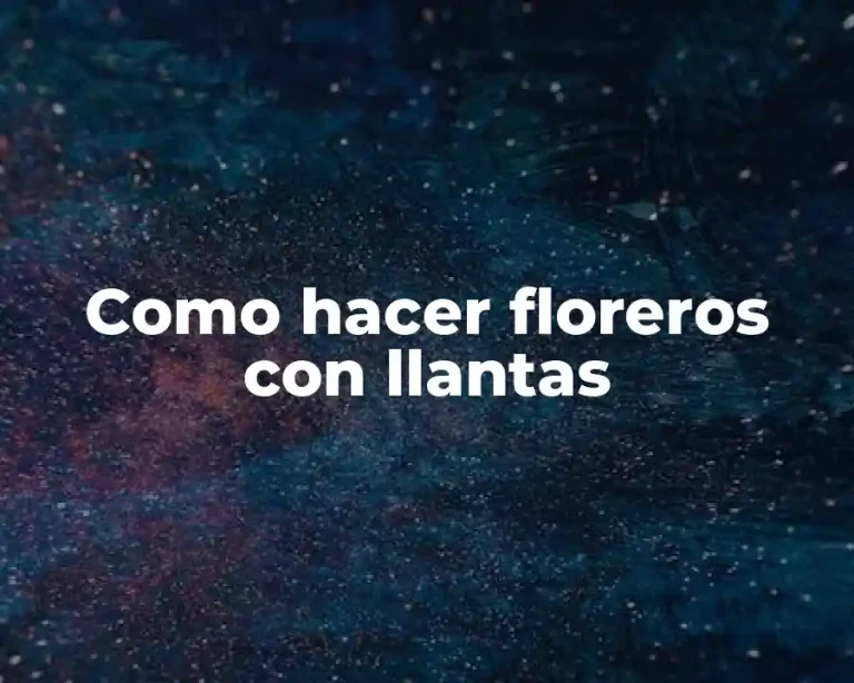 Como hacer floreros con llantas