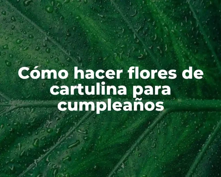 Cómo hacer flores de cartulina para cumpleaños