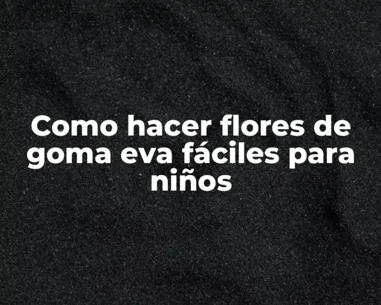 Como hacer flores de goma eva fáciles para niños