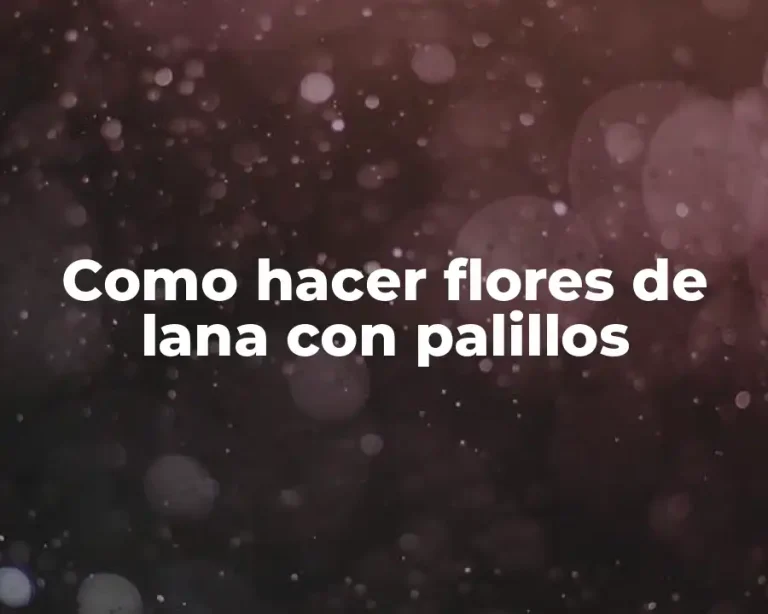 Como hacer flores de lana con palillos
