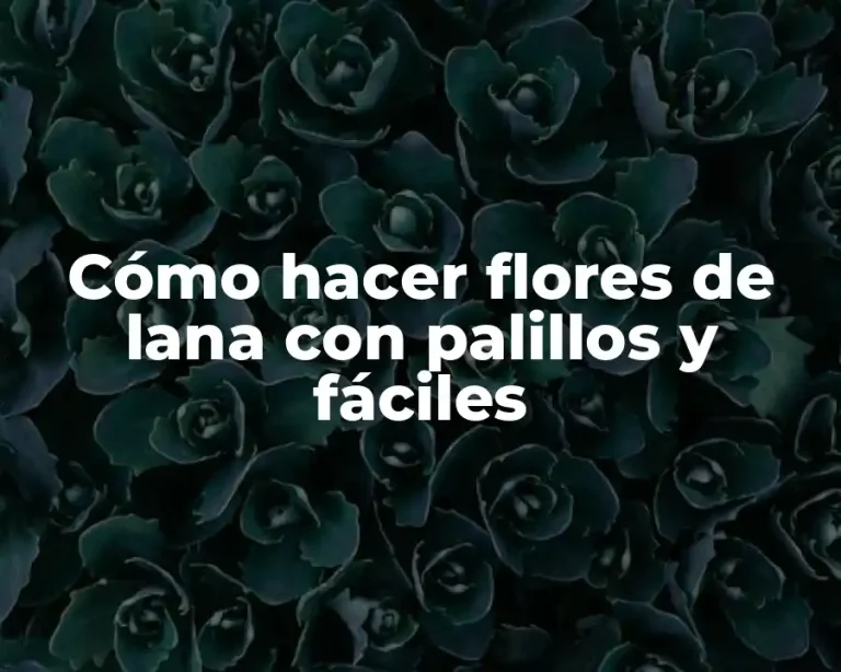 Cómo hacer flores de lana con palillos y fáciles