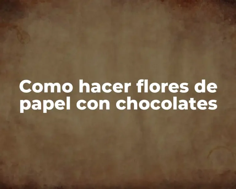 Como hacer flores de papel con chocolates