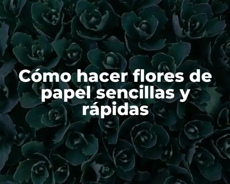 Cómo hacer flores de papel sencillas y rápidas