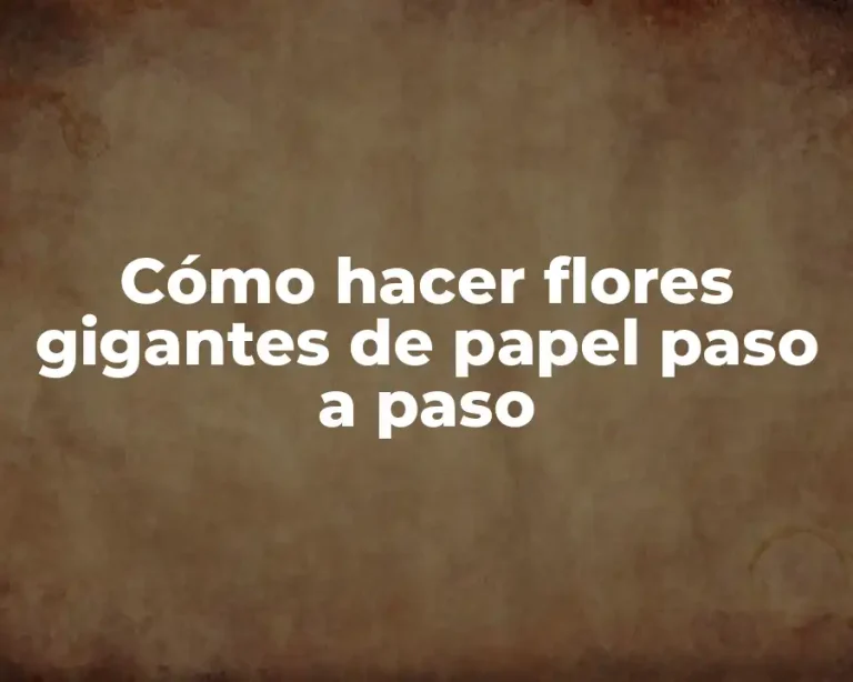 Cómo hacer flores gigantes de papel paso a paso
