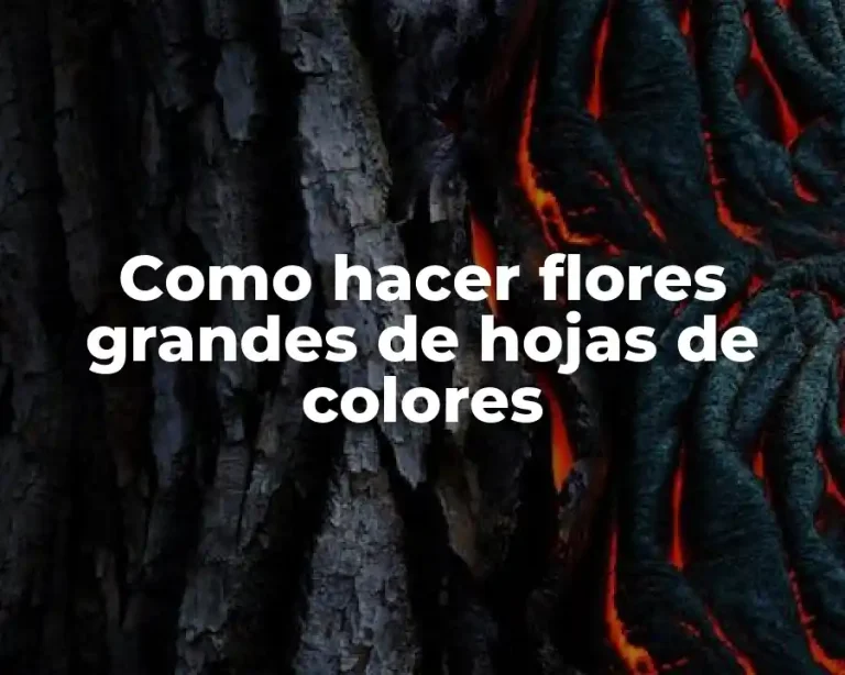 Como hacer flores grandes de hojas de colores
