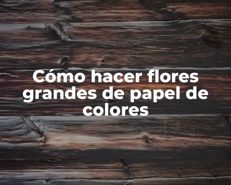 Cómo hacer flores grandes de papel de colores