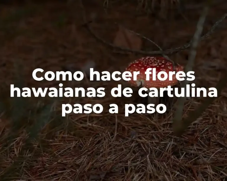 Como hacer flores hawaianas de cartulina paso a paso