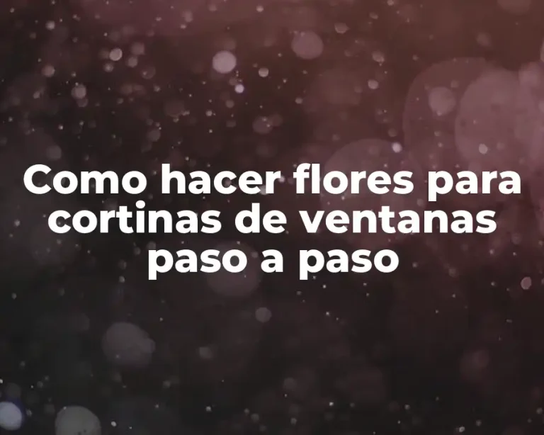 Como hacer flores para cortinas de ventanas paso a paso