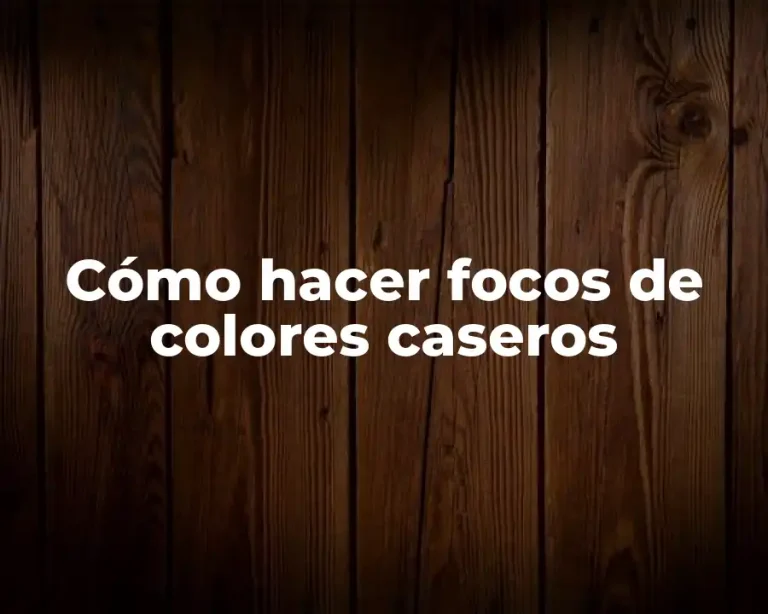 Cómo hacer focos de colores caseros