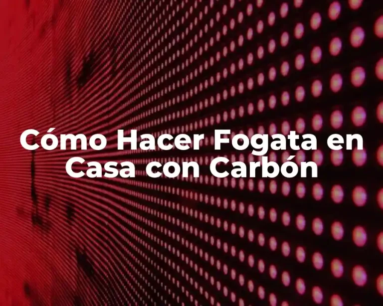 Cómo Hacer Fogata en Casa con Carbón