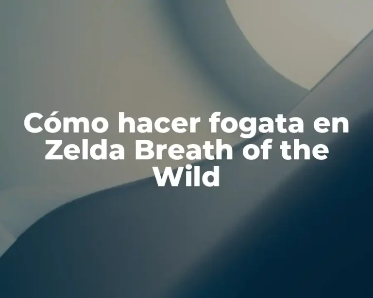 Cómo hacer fogata en Zelda Breath of the Wild