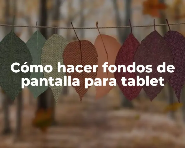 Cómo hacer fondos de pantalla para tablet