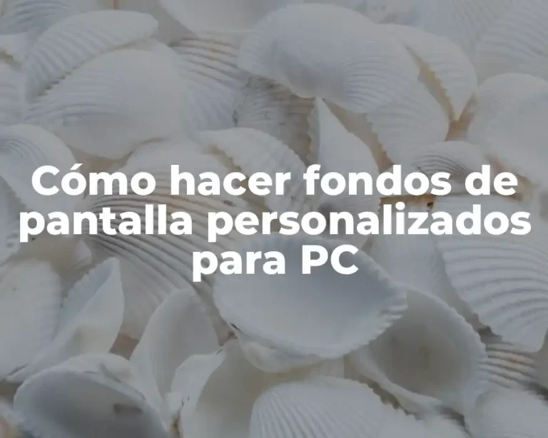 Cómo hacer fondos de pantalla personalizados para PC