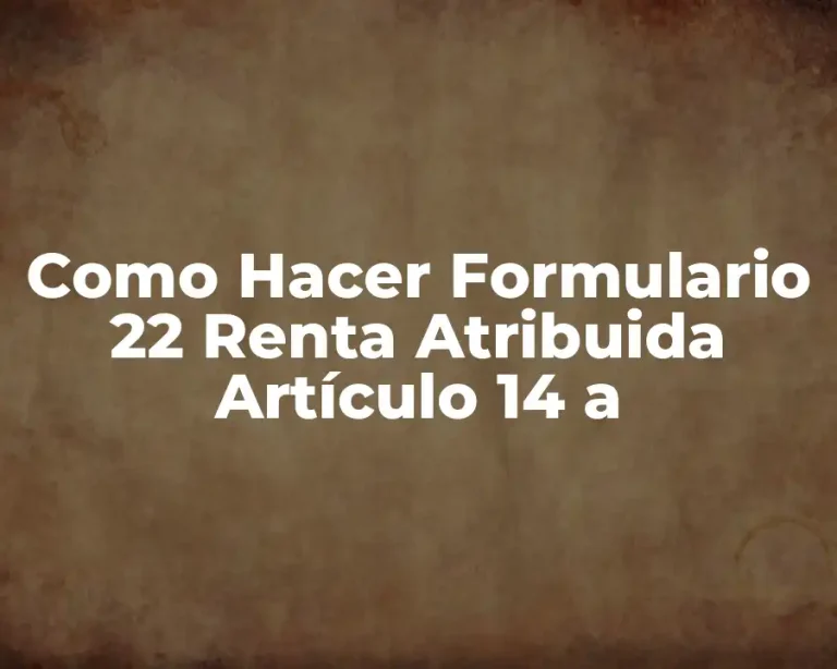 Como Hacer Formulario 22 Renta Atribuida Artículo 14 a