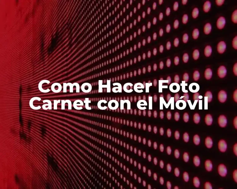 Como Hacer Foto Carnet con el Móvil