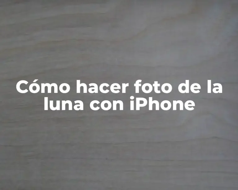 Cómo hacer foto de la luna con iPhone