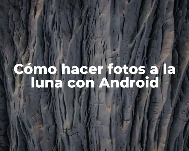 Cómo hacer fotos a la luna con Android