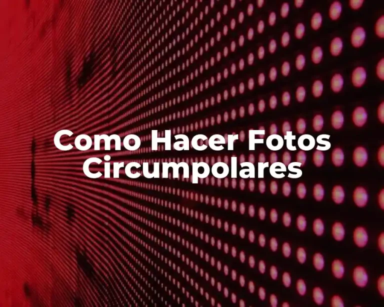 Como Hacer Fotos Circumpolares