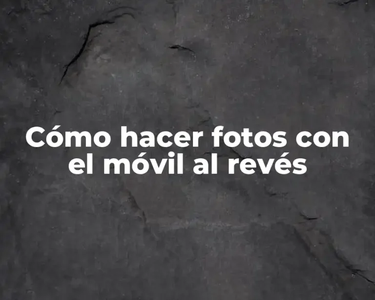Cómo hacer fotos con el móvil al revés
