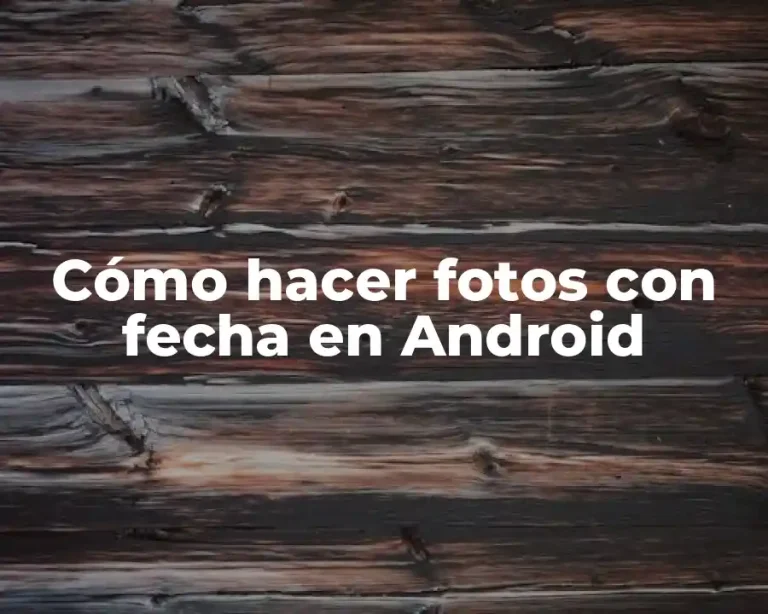 Cómo hacer fotos con fecha en Android