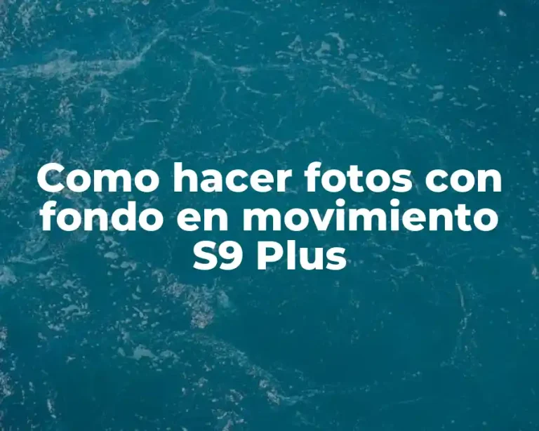 Como hacer fotos con fondo en movimiento S9 Plus