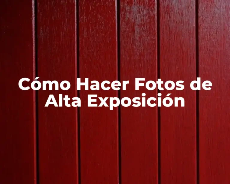 Cómo Hacer Fotos de Alta Exposición