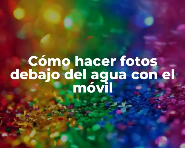 Cómo hacer fotos debajo del agua con el móvil