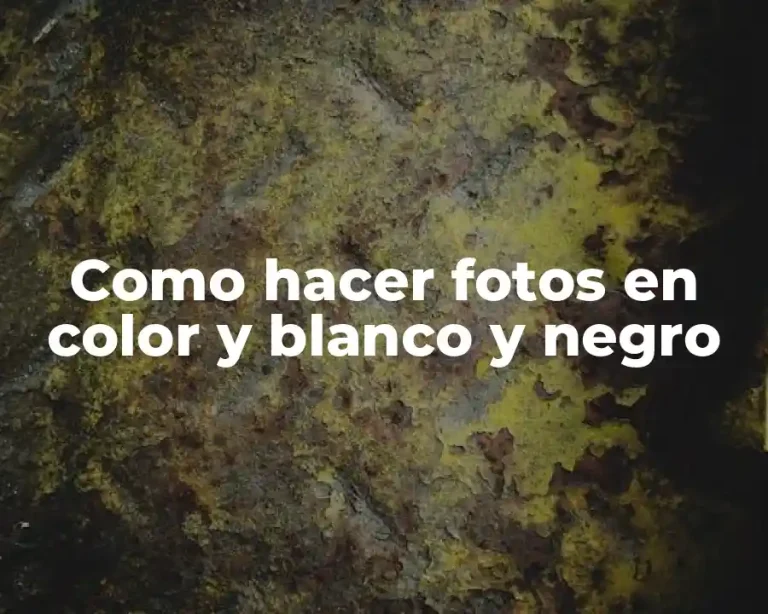 Como hacer fotos en color y blanco y negro