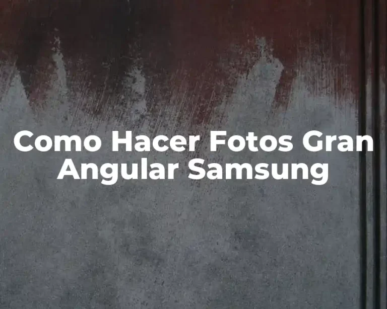 Como Hacer Fotos Gran Angular Samsung