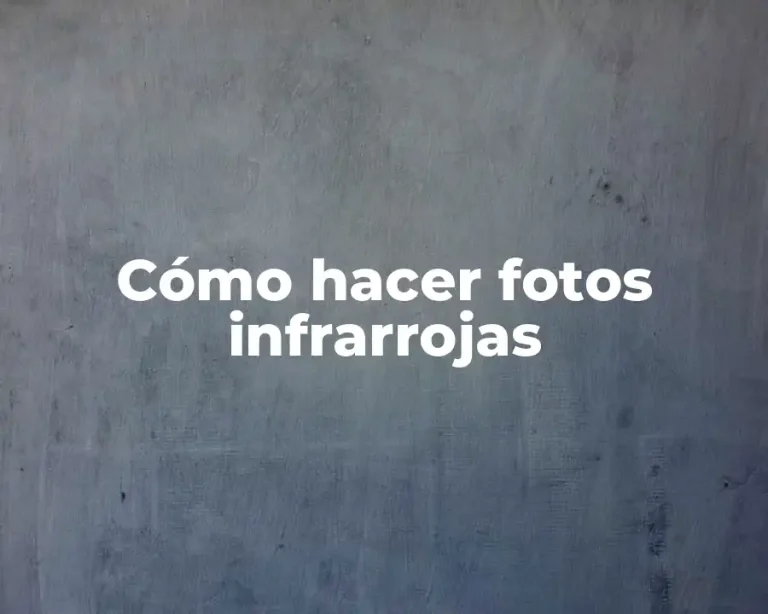 Cómo hacer fotos infrarrojas