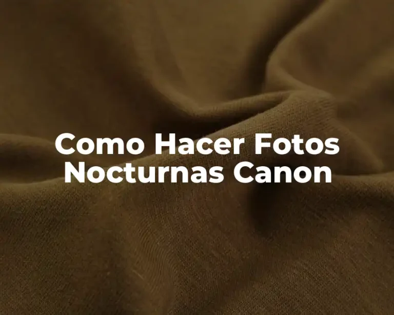 Como Hacer Fotos Nocturnas Canon