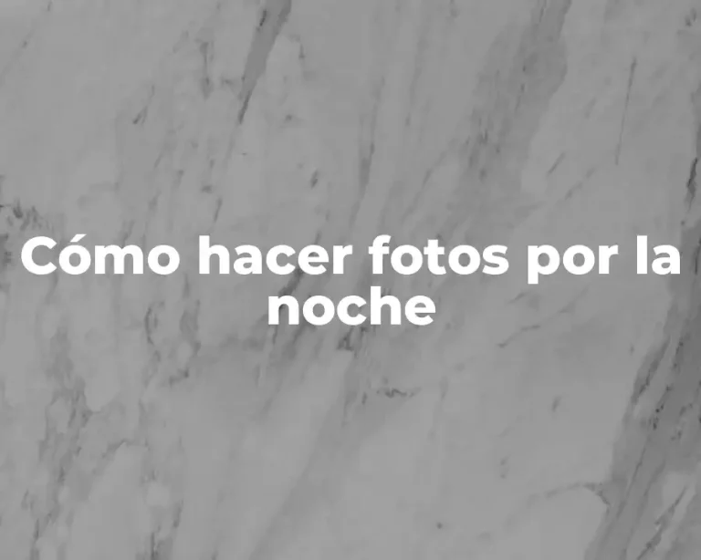 Cómo hacer fotos por la noche