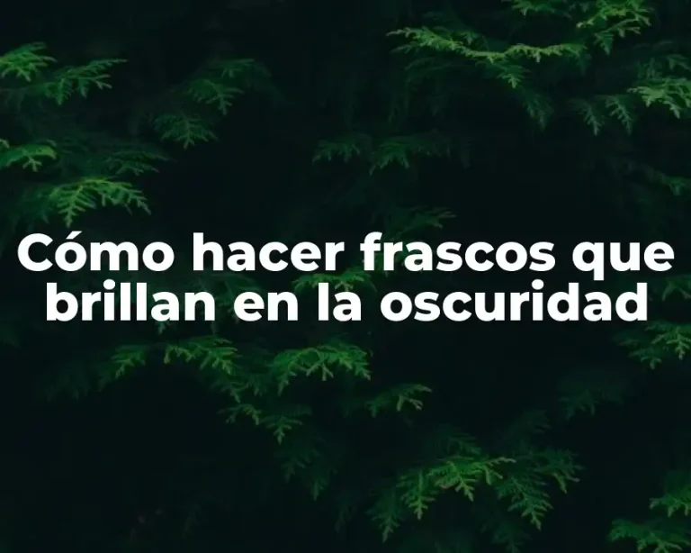 Cómo hacer frascos que brillan en la oscuridad