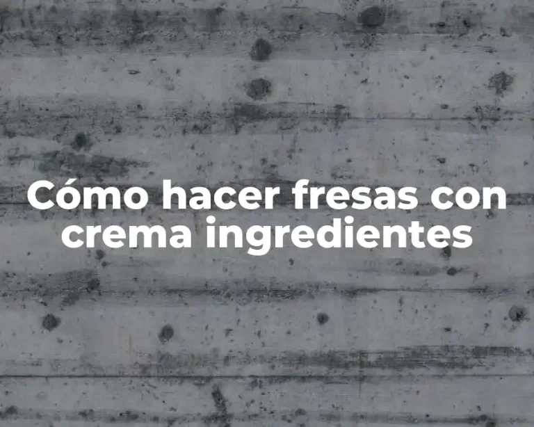 Cómo hacer fresas con crema ingredientes